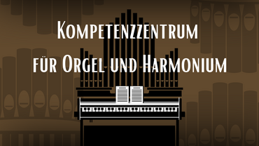 Kompetenzzentrum  f&uuml;r Orgel und Harmonium