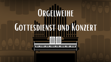 Orgelweihe